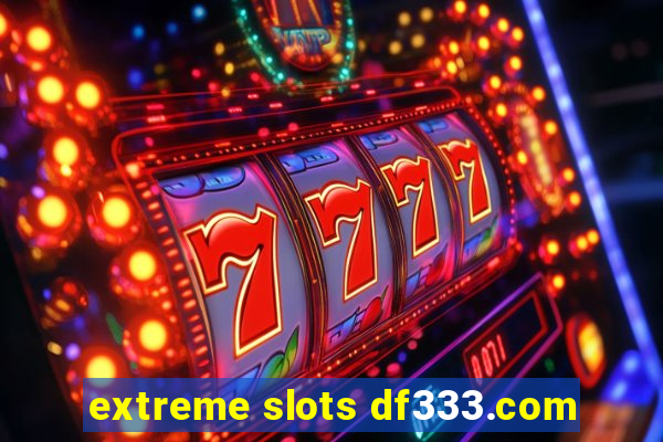 extreme slots df333.com